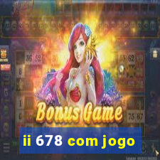 ii 678 com jogo